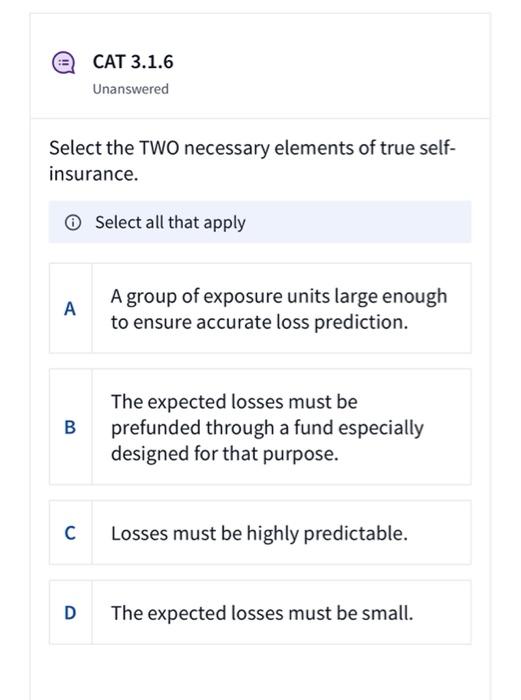 Cat 3 1 6 Unanswered Select The Two Necessary Elements Of True Self Insurance Select All That Apply A Group Of Exposur 1