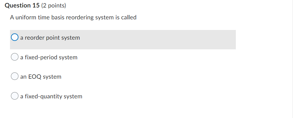 Question 15 2 Points A Uniform Time Basis Reordering System Is Called O A Reorder Point System A Fixed Period System A 1