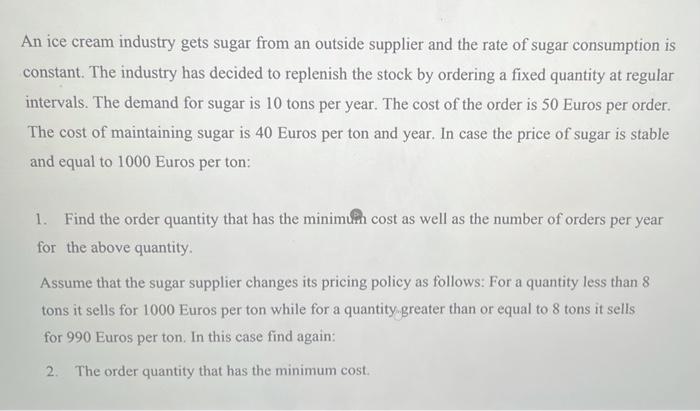 An Ice Cream Industry Gets Sugar From An Outside Supplier And The Rate Of Sugar Consumption Is Constant The Industry Ha 1