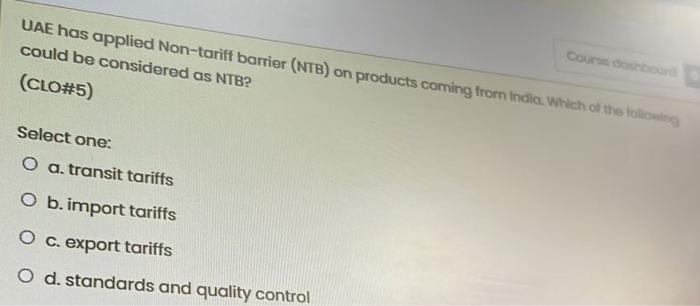 Course Dashboard Uae Has Applied Non Tariff Barrier Ntb On Products Coming From India Which Of The Following Could Be 1