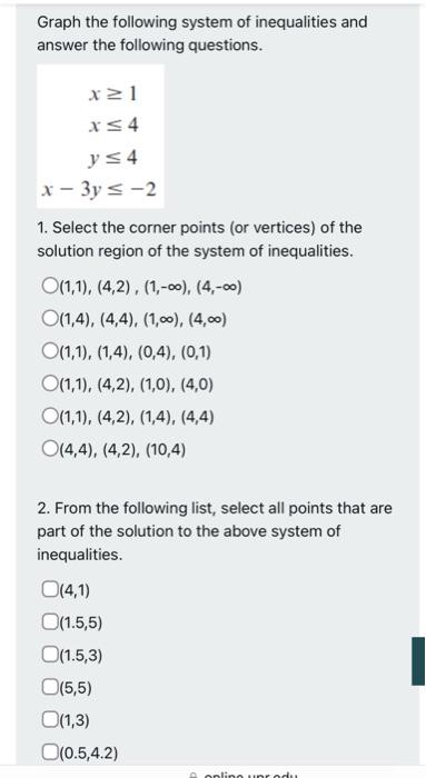 Graph The Following System Of Inequalities And Answer The Following Questions X 1 X 4 Y 4 X 3y 2 1 Select The Corne 1