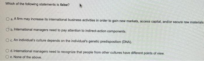 Which Of The Following Statements Is False O A A Firm May Increase Its International Business Activities In Order To G 1