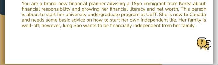 You Are A Brand New Financial Planner Advising A 19yo Immigrant From Korea About Financial Responsibility And Growing He 1