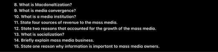 8 What Is Macdonaltization 9 What Is Media Convergence 10 What Is A Media Institution 11 State Four Sources Of Re 1