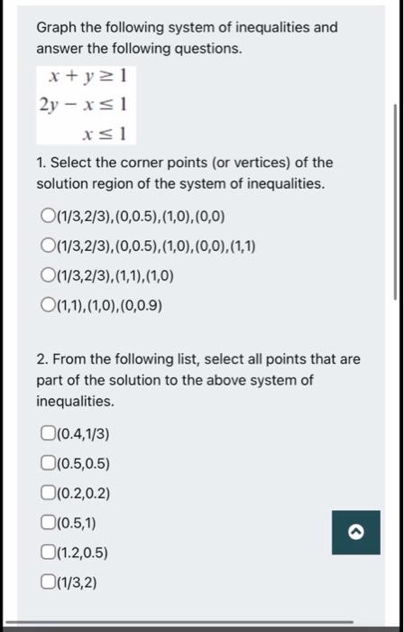 Graph The Following System Of Inequalities And Answer The Following Questions X Y 1 2y X 1 X 1 1 Select The Corner Poi 1
