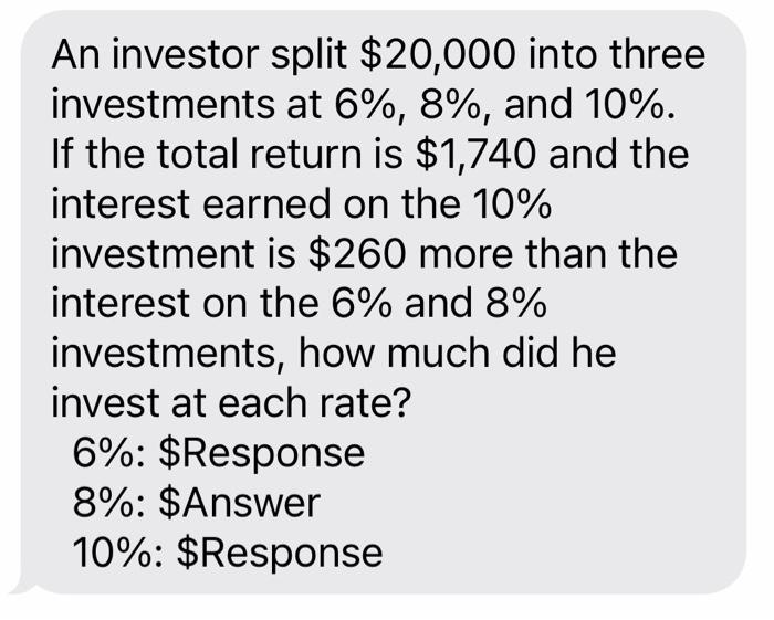 An Investor Split 20 000 Into Three Investments At 6 8 And 10 If The Total Return Is 1 740 And The Interest Earn 1