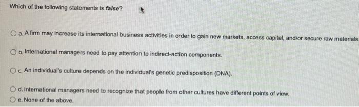 Which Of The Following Statements Is False O A A Firm May Increase Its International Business Activities In Order To G 1
