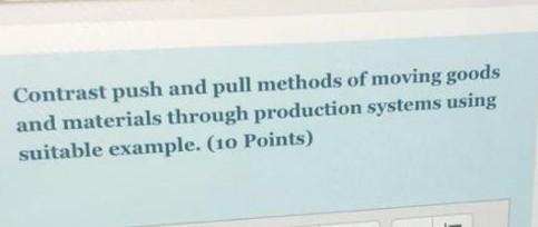 Contrast Push And Pull Methods Of Moving Goods And Materials Through Production Systems Using Suitable Example 10 Poin 1