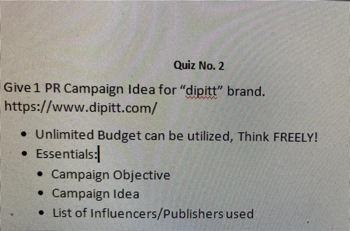 Quiz No 2 Give 1 Pr Campaign Idea For Dipitt Brand Https Www Dipitt Com Unlimited Budget Can Be Utilized Think 1
