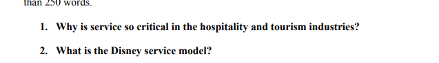 Than 250 Words 1 Why Is Service So Critical In The Hospitality And Tourism Industries 2 What Is The Disney Service M 1