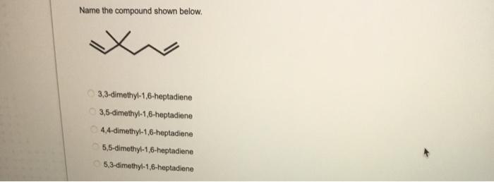 Assign The Alkene Stereochemistry As E Or Z Br E Z Name The Compound Shown Below 3 3 Dimethyl 1 6 Heptadiene 3 5 Dime 2