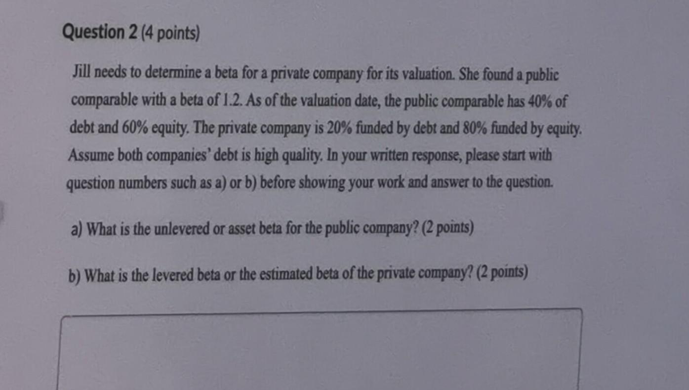 Question 2 4 Points Jill Needs To Determine A Beta For A Private Company For Its Valuation She Found A Public Compara 1