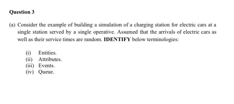 Question 3 A Consider The Example Of Building A Simulation Of A Charging Station For Electric Cars At A Single Station 1