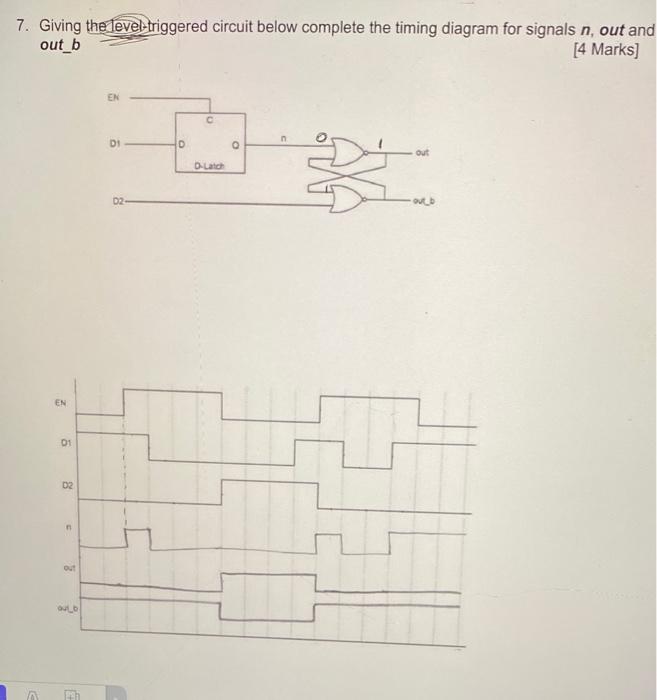 7 Giving The Level Triggered Circuit Below Complete The Timing Diagram For Signals N Out And Out B 4 Marks C N Out D 1