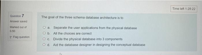 Question 7 Answer Saved Marked Out Of 0 50 Flag Question The Goal Of The Three Schema Database Architecture Is To Oa Se 1