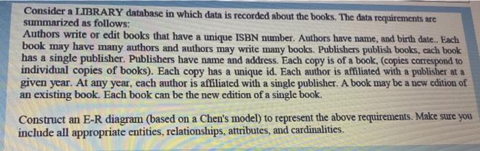 Consider A Library Database In Which Data Is Recorded About The Books The Data Requirements Are Summarized As Follows 1