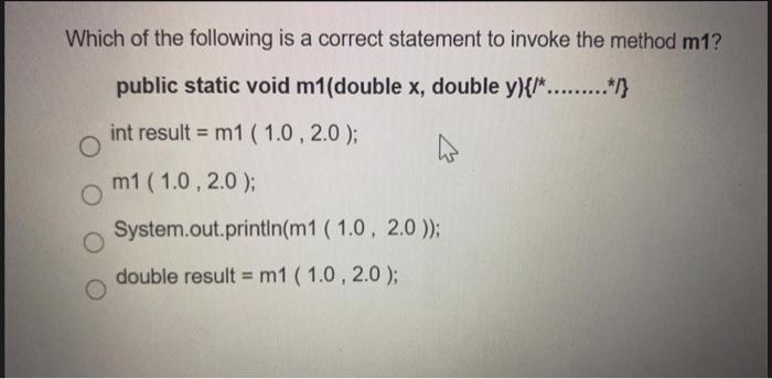 Which Of The Following Is A Correct Statement To Invoke The Method M1 Public Static Void M1 Double X Double Y 1