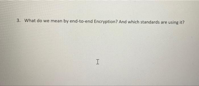 3 What Do We Mean By End To End Encryption And Which Standards Are Using It I 1
