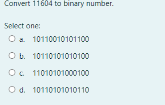 Convert 11604 To Binary Number Select One O A 10110010101100 O B 10110101010100 O C 11010101000100 O D 10110101010 1