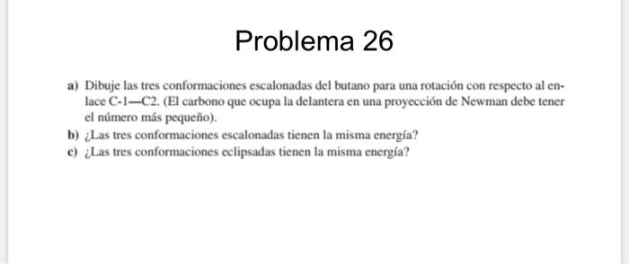 Problema 26 A Dibuje Las Tres Conformaciones Escalonadas Del Butano Para Una Rotacion Con Respecto Al En Lace C 1 C2 1