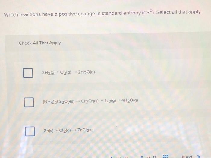 Which Reactions Have A Positive Change In Standard Entropy Ds Select All That Apply Check All That Apply 2h2 G O2 1