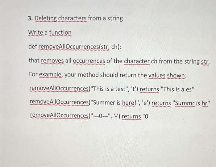 3 Deleting Characters From A String Write A Function Def Removealloccurrences Str Ch That Removes All Occurrences Of 1