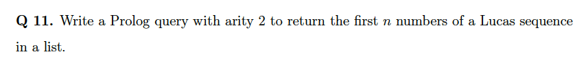 Q 11 Write A Prolog Query With Arity 2 To Return The First N Numbers Of A Lucas Sequence In A List 1