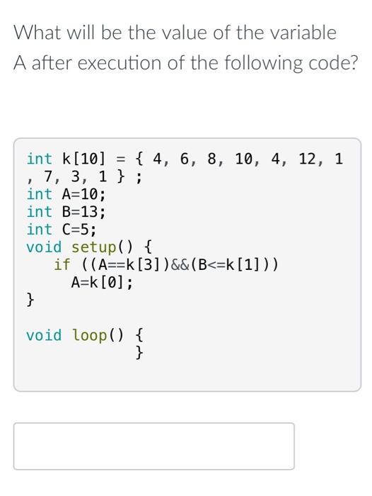 What Will Be The Value Of Variable K After Execution Of The Following Code Int N 10 32 27 64 18 95 1 4 90 7 4