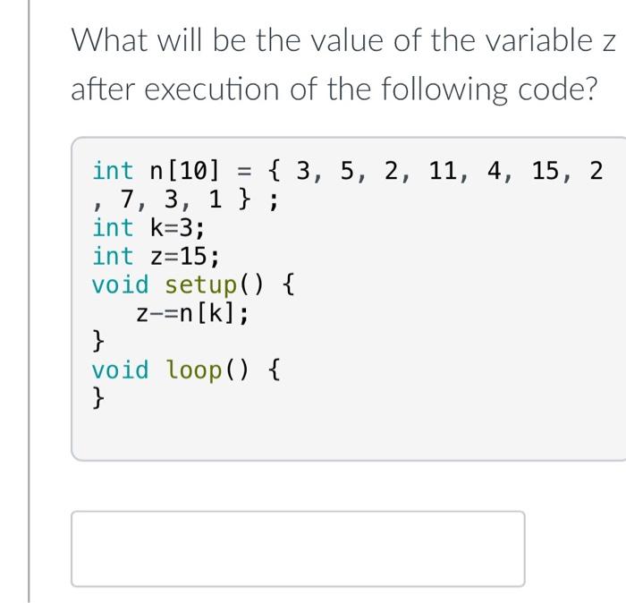 What Will Be The Value Of The Variable K After Execution Of The Following Code Int N 10 3 5 2 11 4 15 2 7 2