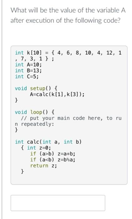 What Will Be The Value Of The Variable A After Execution Of The Following Code Int K 10 4 6 8 10 4 12 1 7 2