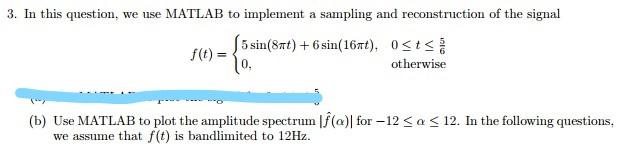 3 In This Question We Use Matlab To Implement A Sampling And Reconstruction Of The Signal 5 Sin 8t 6 Sin 16mt 0 1