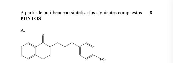8 A Partir De Butilbenceno Sintetiza Los Siguientes Compuestos Puntos A Ana No2 1