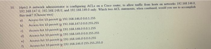 10 4pts A Network Administrator Is Configuring Acls On A Cisco Router To Allow Traffic From Hosts On Networks 192 16 1