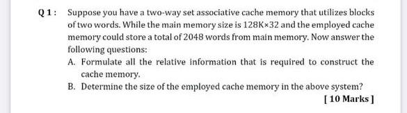Q1 Suppose You Have A Two Way Set Associative Cache Memory That Utilizes Blocks Of Two Words While The Main Memory Siz 1