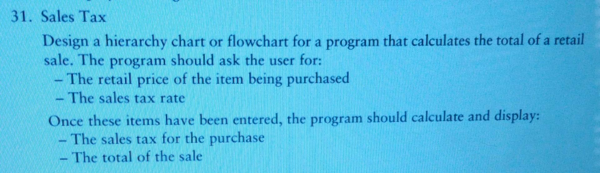 31 Sales Tax Design A Hierarchy Chart Or Flowchart For A Program That Calculates The Total Of A Retail Sale The Progra 1
