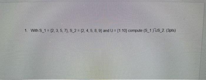 1 With S 1 2 3 5 7 S 2 2 4 5 8 9 And U 1 10 Compute S 1 Us 2 3pts 1