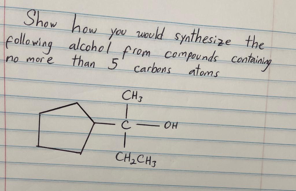 Show How You Would Synthesize The Following Alcohol From Compounds Containing No More Than 5 Carbon Atoms 1