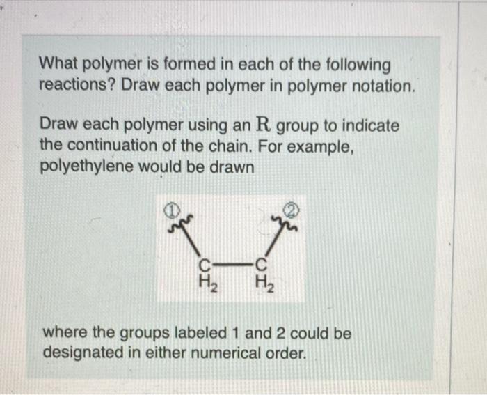 What Polymer Is Formed In Each Of The Following Reactions Draw Each Polymer In Polymer Notation Draw Each Polymer Usin 1