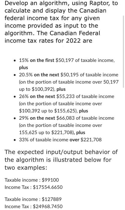 Develop An Algorithm Using Raptor To Calculate And Display The Canadian Federal Income Tax For Any Given Income Provid 1