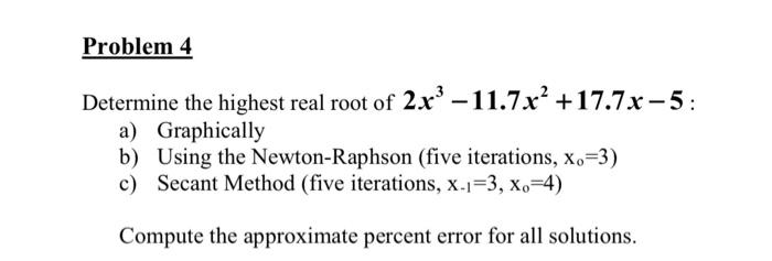 Problem 4 Determine The Highest Real Root Of 2x 11 7x 17 7x 5 A Graphically B Using The Newton Raphson Five Itera 1