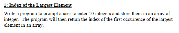 1 Index Of The Largest Element Write A Program To Prompt A User To Enter 10 Integers And Store Them In An Array Of Inte 1