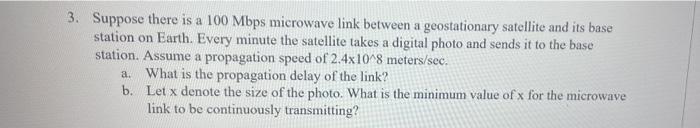 3 Suppose There Is A 100 Mbps Microwave Link Between A Geostationary Satellite And Its Base Station On Earth Every Min 1