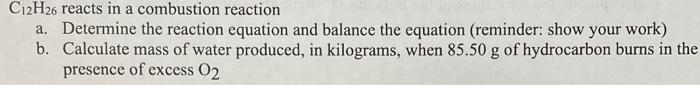 C12h26 Reacts In A Combustion Reaction A Determine The Reaction Equation And Balance The Equation Reminder Show Your 1