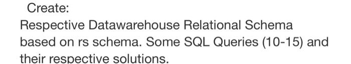 Create Respective Datawarehouse Relational Schema Based On Rs Schema Some Sql Queries 10 15 And Their Respective Sol 1