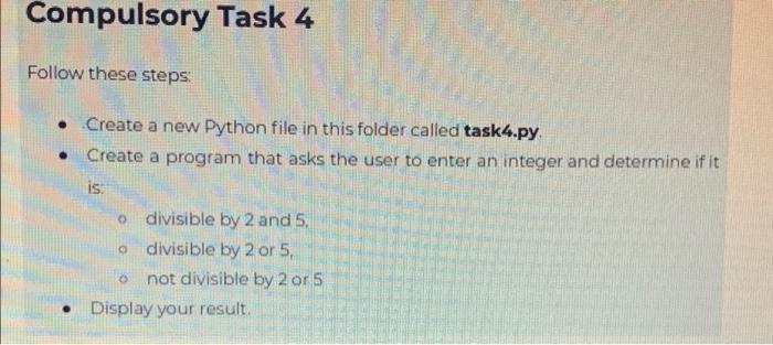 Compulsory Task 4 Follow These Steps Create A New Python File In This Folder Called Task4 Py Create A Program That A 1
