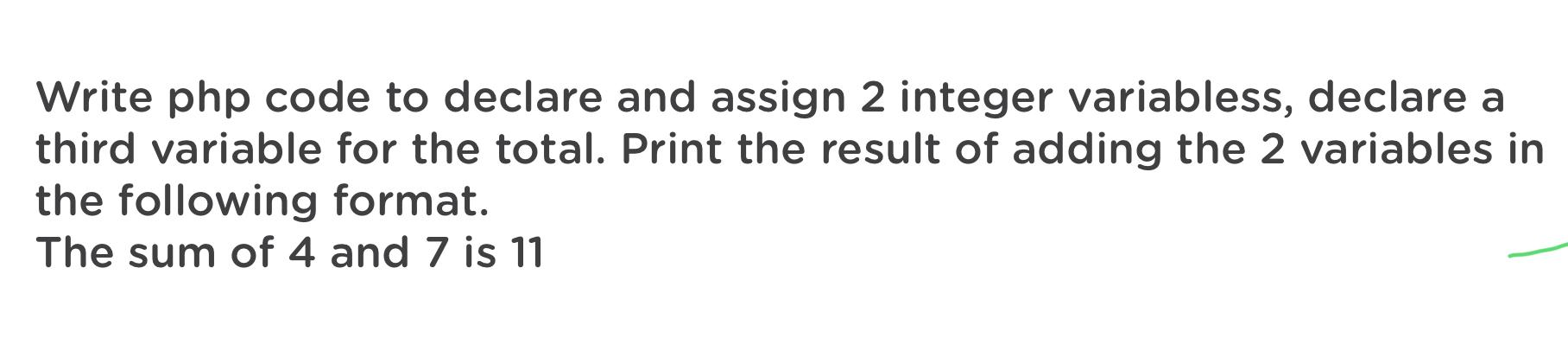 Write Php Code To Declare And Assign 2 Integer Variabless Declare A Third Variable For The Total Print The Result Of A 1