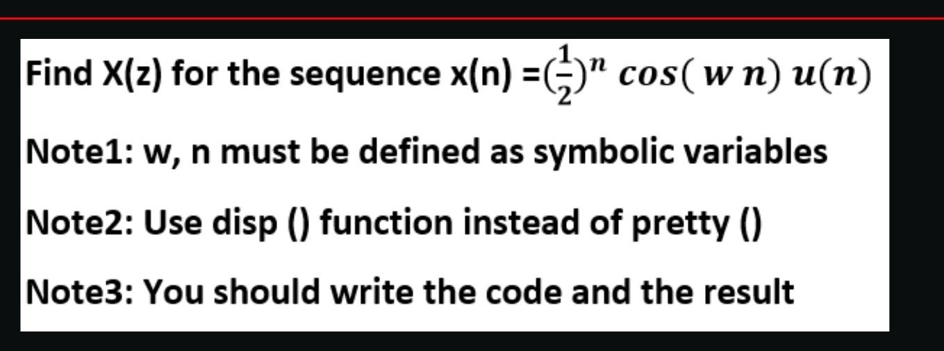 Find X Z For The Sequence X N Cos W N U N Note1 W N Must Be Defined As Symbolic Variables Note2 Use Disp 1