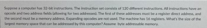 Suppose A Computer Has 32 Bit Instructions The Instruction Set Consists Of 120 Different Instructions All Instructions 1