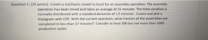 Question 1 20 Points Create A Stochastic Model In Excel For An Assembly Operation The Assembly Operation Has Been Ti 1
