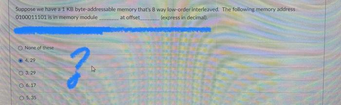 Suppose We Have A 1 Kb Byte Addressable Memory That S 8 Way Low Order Interleaved The Following Memory Address At Offse 1